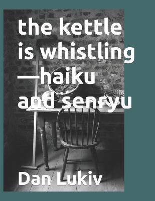 Book cover for The kettle is whistling-haiku and senryu