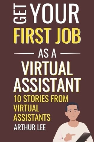 Cover of Get Your First Job as a Virtual Assistant