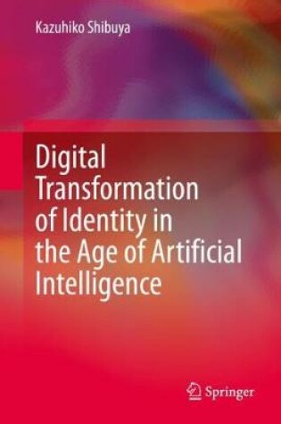 Cover of Digital Transformation of Identity in the Age of Artificial Intelligence