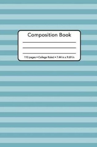 Cover of Composition Book - 110 Pages - College Ruled - 7.44 In. X 9.69 In.