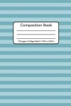 Book cover for Composition Book - 110 Pages - College Ruled - 7.44 In. X 9.69 In.