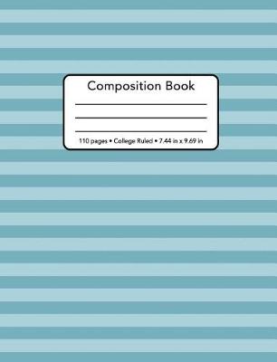 Book cover for Composition Book - 110 Pages - College Ruled - 7.44 In. X 9.69 In.