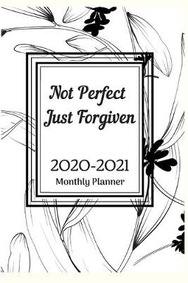 Book cover for Not Perfect Just Forgiven 2020-2021 Monthly Planner