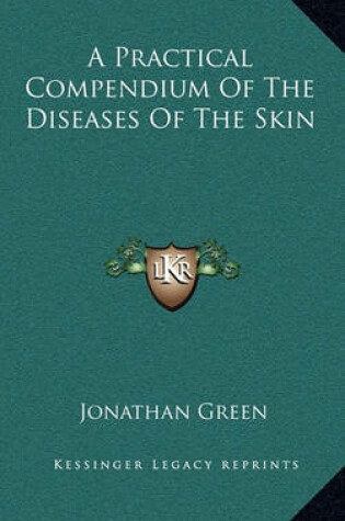 Cover of A Practical Compendium of the Diseases of the Skin