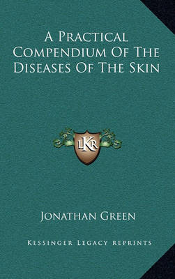 Book cover for A Practical Compendium of the Diseases of the Skin