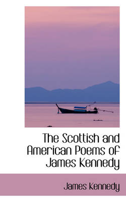 Book cover for The Scottish and American Poems of James Kennedy