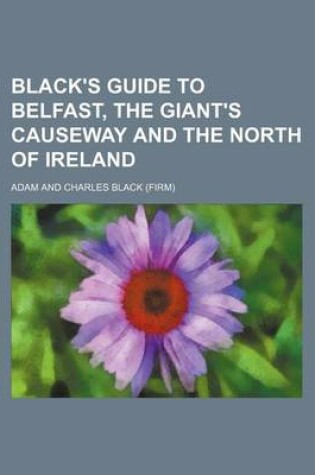 Cover of Black's Guide to Belfast, the Giant's Causeway and the North of Ireland