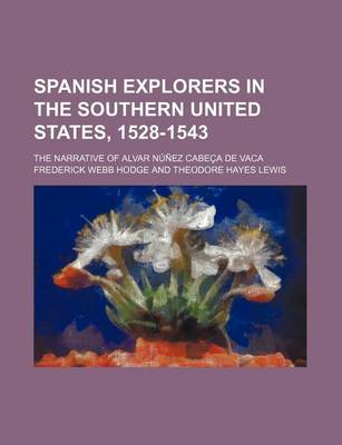 Book cover for Spanish Explorers in the Southern United States, 1528-1543 (Volume 2); The Narrative of Alvar Nunez Cabeca de Vaca