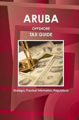 Cover of Aruba Offshore Tax Guide - Strategic, Practical Information, Regulations