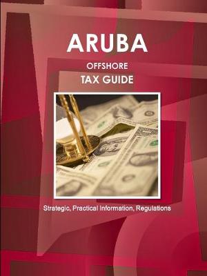 Book cover for Aruba Offshore Tax Guide - Strategic, Practical Information, Regulations