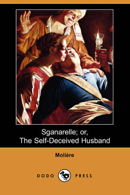 Book cover for Sganarelle; Or, the Self-Deceived Husband (Dodo Press)