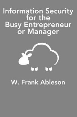 Cover of Information Security for the Busy Entrepreneur or Manager