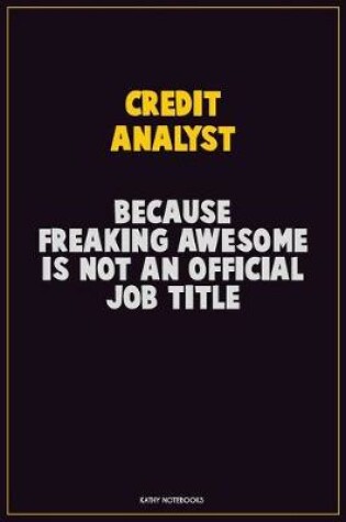 Cover of Credit Analyst, Because Freaking Awesome Is Not An Official Job Title