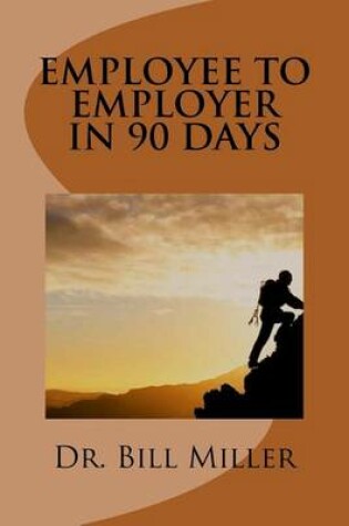 Cover of Employee to Employer In 90 Days