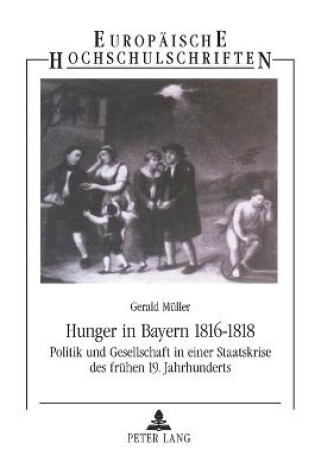 Cover of Hunger in Bayern 1816-1818; Politik und Gesellschaft in einer Staatskrise des frühen 19. Jahrhunderts