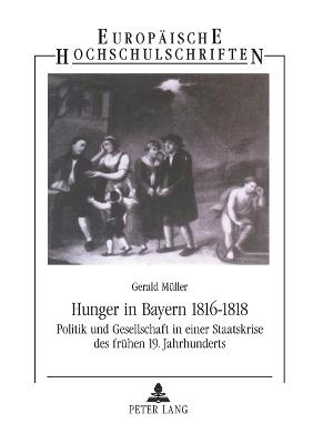 Book cover for Hunger in Bayern 1816-1818; Politik und Gesellschaft in einer Staatskrise des frühen 19. Jahrhunderts