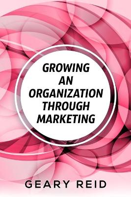Book cover for Growing an Organization Through Marketing