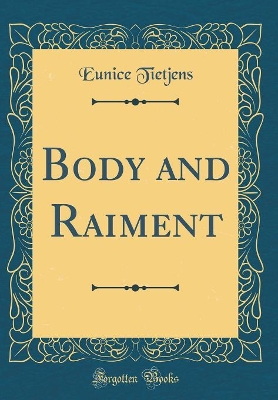 Cover of Body and Raiment (Classic Reprint)
