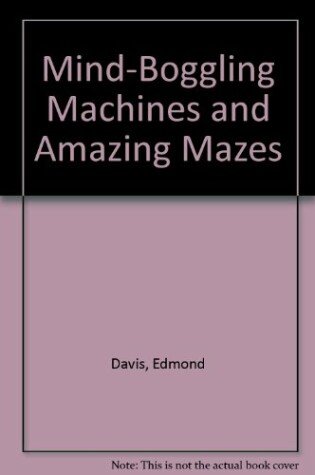 Cover of Mind-Boggling Machines and Amazing Mazes