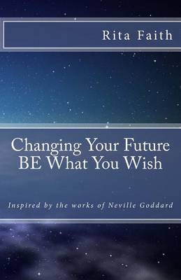 Book cover for Changing Your Future BE What You Wish