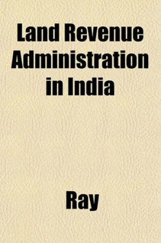 Cover of Land Revenue Administration in India
