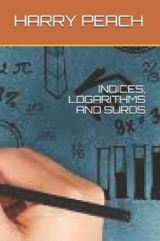 Cover of Indices, Logarithms and Surds