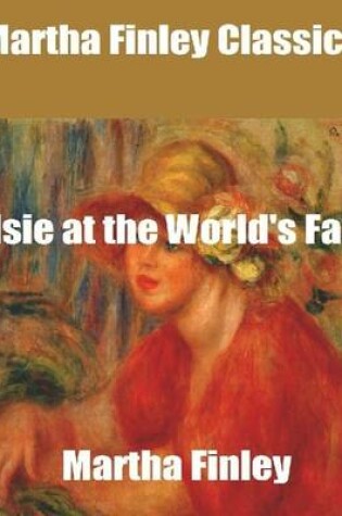 Cover of Martha Finley Classics: Elsie at the World's Fair