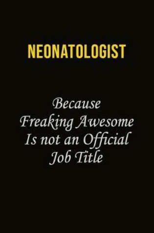 Cover of Neonatologist Because Freaking Awesome Is Not An Official Job Title