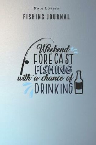 Cover of Weekend Forcast Fishing with a chance of drinking - Fishing Journal