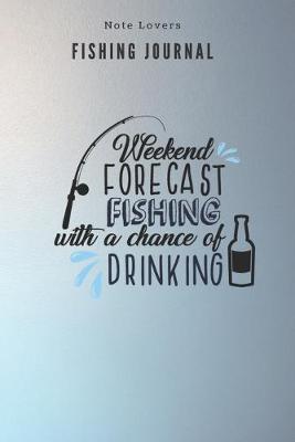 Book cover for Weekend Forcast Fishing with a chance of drinking - Fishing Journal