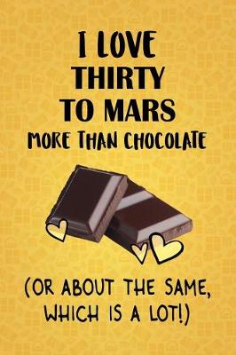 Book cover for I Love Thirty Seconds to Mars More Than Chocolate (Or About The Same, Which Is A Lot!)