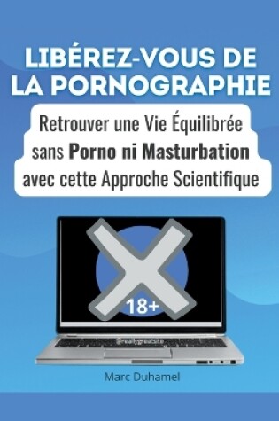 Cover of Lib�rez-vous de la pornographie retrouver une vie �quilibr�e sans porno ni masturbation avec cette approche scientifique