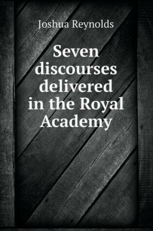 Cover of Seven discourses delivered in the Royal Academy