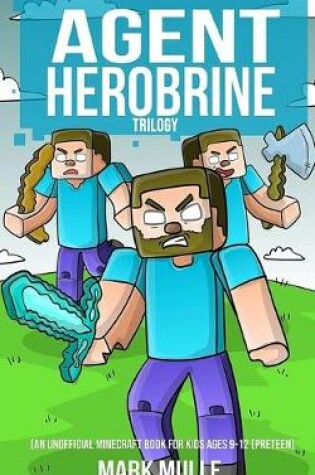 Cover of Agent Herobrine Trilogy (An Unofficial Minecraft Book for Kids Ages 9 - 12 (Preteen)