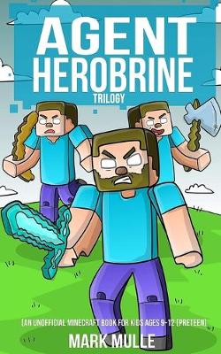 Book cover for Agent Herobrine Trilogy (An Unofficial Minecraft Book for Kids Ages 9 - 12 (Preteen)