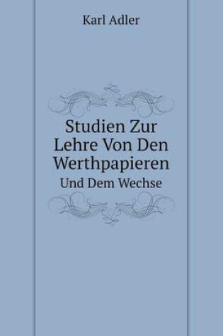 Cover of Studien Zur Lehre Von Den Werthpapieren Und Dem Wechsel