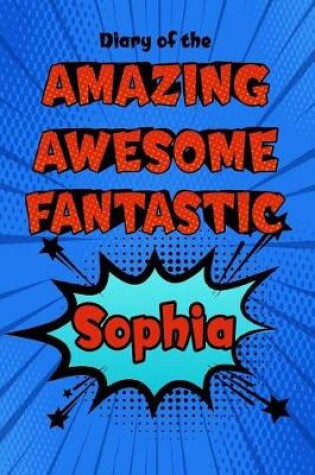 Cover of Diary of the Amazing Awesome Fantastic Sophia