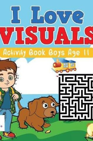 Cover of I Love Visuals Activity Book Boys Age 11