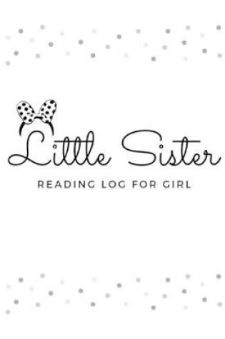 Cover of Little Sister READING LOG FOR GIRL