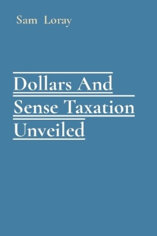 Cover of Dollars And Sense Taxation Unveiled