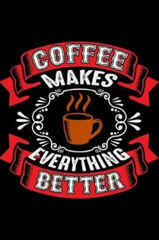 Cover of Coffee Makes Everything Better