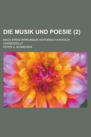 Cover of Die Musik Und Poesie; Nach Ihren Wirkungen Historisch-Kritisch Dargestellt (2 )