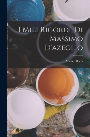 Cover of I Miei Ricordi, Di Massimo D'azeglio