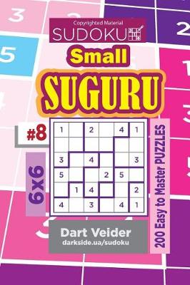 Cover of Sudoku Small Suguru - 200 Easy to Master Puzzles 6x6 (Volume 8)