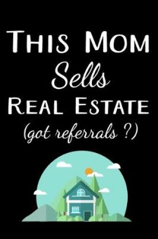 Cover of This Mom Sells Real Estate (Got Referrals ?)