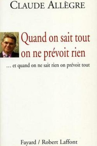 Cover of Quand on Sait Tout on Ne Prevoit Rien