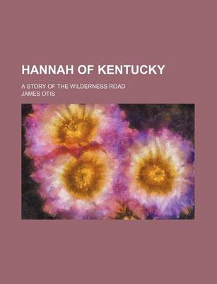 Book cover for Hannah of Kentucky; A Story of the Wilderness Road