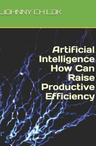 Cover of Artificial Intelligence How Can Raise Productive Efficiency