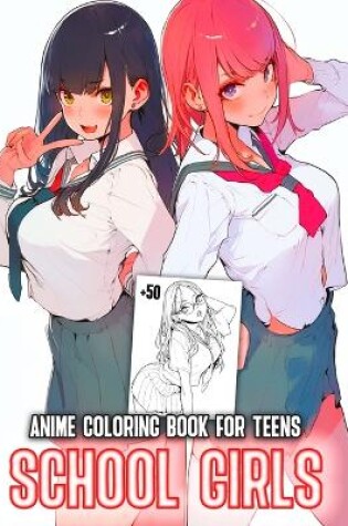 Cover of School Girls Anime Coloring Book for Teens