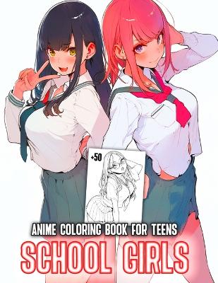 Book cover for School Girls Anime Coloring Book for Teens